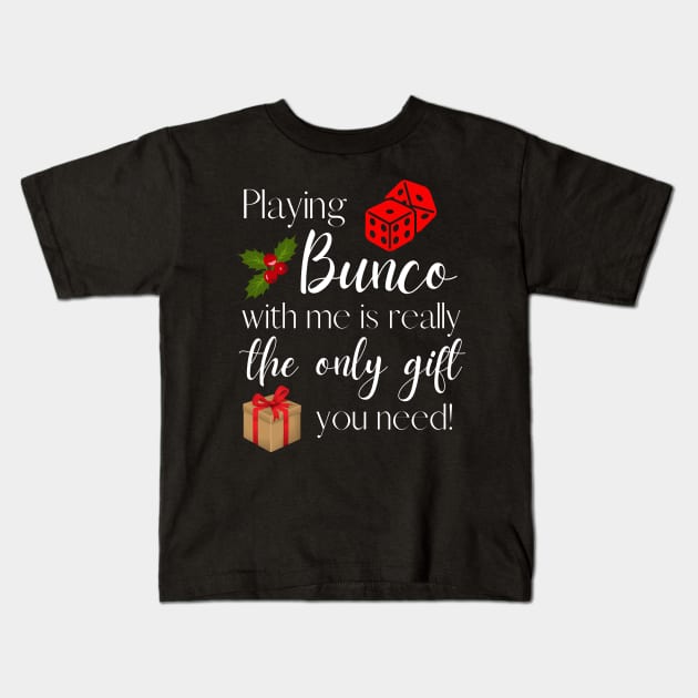 Playing Bunco with Me is the Only Gift You Need Funny Bunco Night Kids T-Shirt by MalibuSun